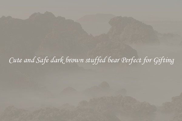Cute and Safe dark brown stuffed bear Perfect for Gifting