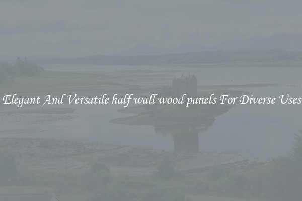 Elegant And Versatile half wall wood panels For Diverse Uses
