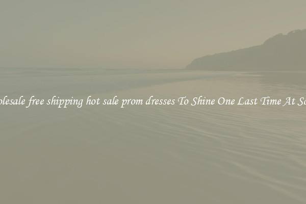 Wholesale free shipping hot sale prom dresses To Shine One Last Time At School