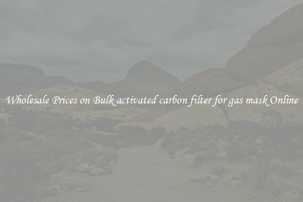 Wholesale Prices on Bulk activated carbon filter for gas mask Online