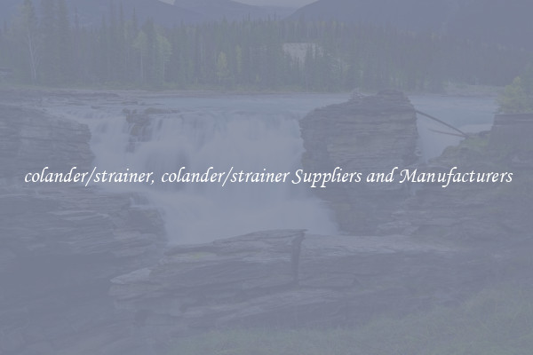 colander/strainer, colander/strainer Suppliers and Manufacturers