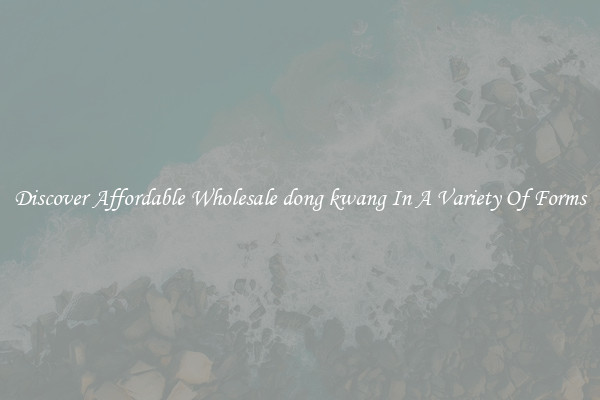 Discover Affordable Wholesale dong kwang In A Variety Of Forms