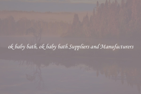 ok baby bath, ok baby bath Suppliers and Manufacturers