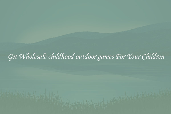 Get Wholesale childhood outdoor games For Your Children