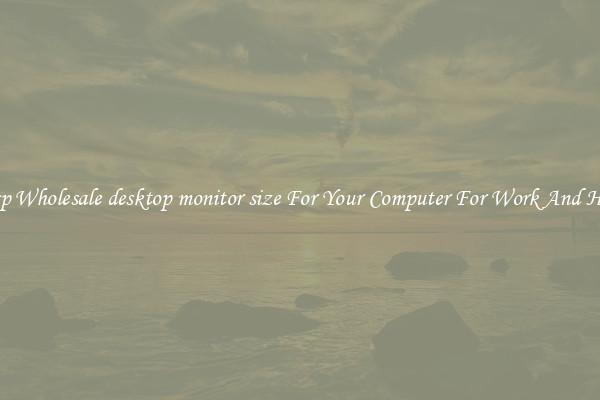 Crisp Wholesale desktop monitor size For Your Computer For Work And Home