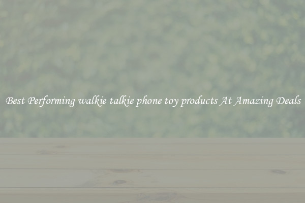 Best Performing walkie talkie phone toy products At Amazing Deals