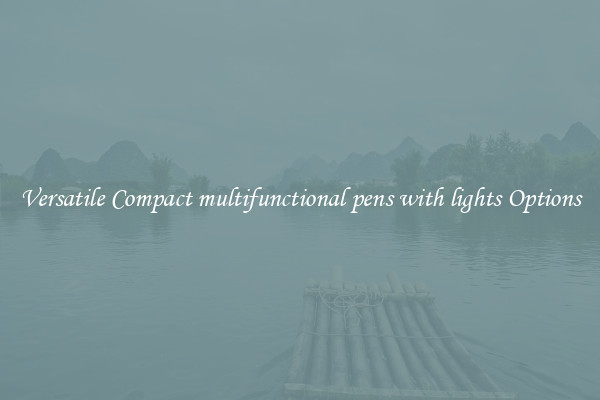 Versatile Compact multifunctional pens with lights Options