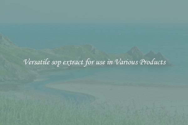 Versatile sop extract for use in Various Products
