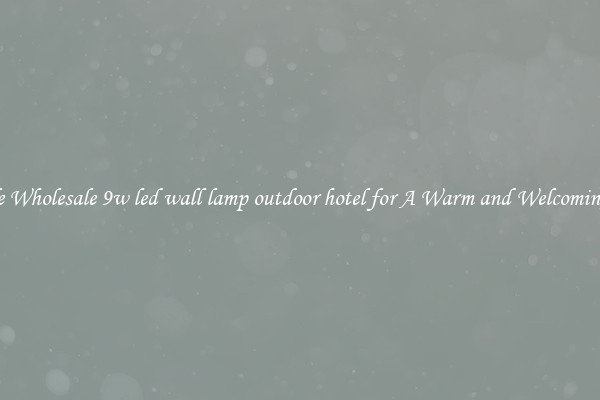 Notable Wholesale 9w led wall lamp outdoor hotel for A Warm and Welcoming Home
