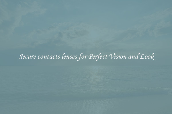 Secure contacts lenses for Perfect Vision and Look