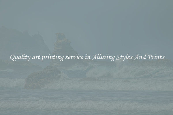 Quality art printing service in Alluring Styles And Prints