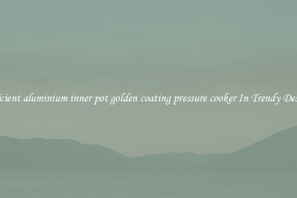 Efficient aluminium inner pot golden coating pressure cooker In Trendy Designs