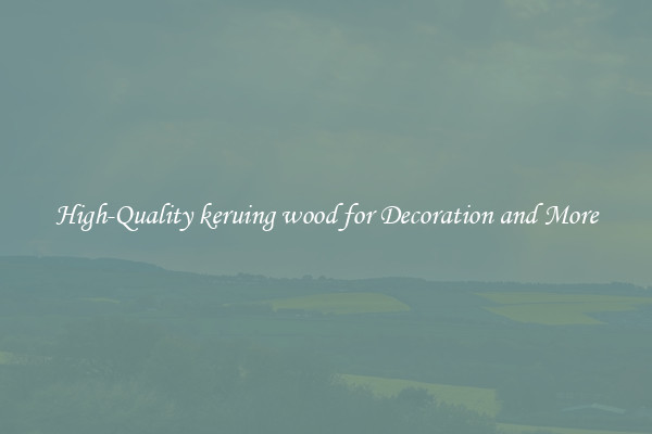 High-Quality keruing wood for Decoration and More