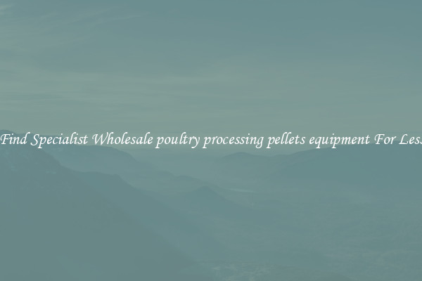  Find Specialist Wholesale poultry processing pellets equipment For Less 