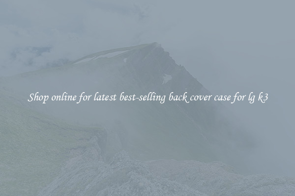 Shop online for latest best-selling back cover case for lg k3