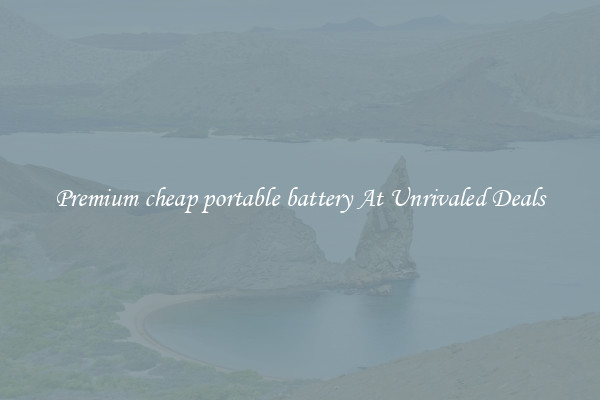 Premium cheap portable battery At Unrivaled Deals