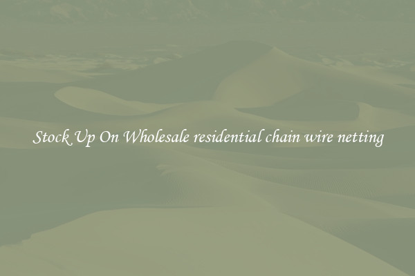 Stock Up On Wholesale residential chain wire netting