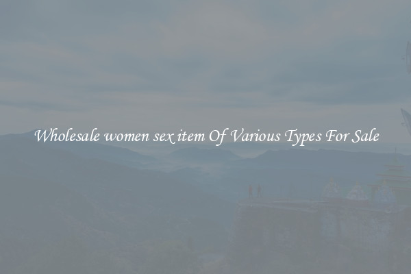 Wholesale women sex item Of Various Types For Sale