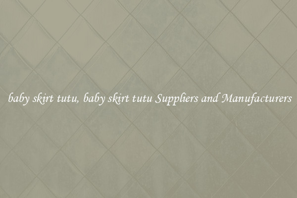 baby skirt tutu, baby skirt tutu Suppliers and Manufacturers