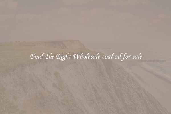 Find The Right Wholesale coal oil for sale